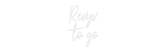 Custom Neon: Revyv
 to go