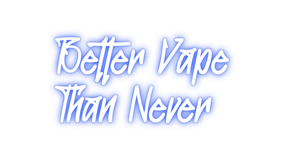 Custom Neon: Better Vape
T... - Marvellous Neon