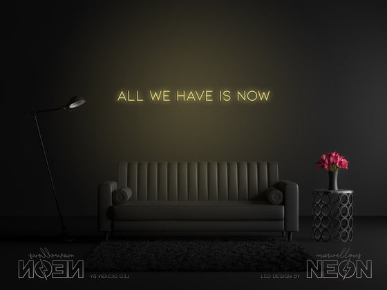 'All We Have Is Now' Neon Sign - Marvellous Neon