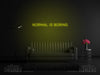 'Normal Is Boring' Neon Sign - Marvellous Neon