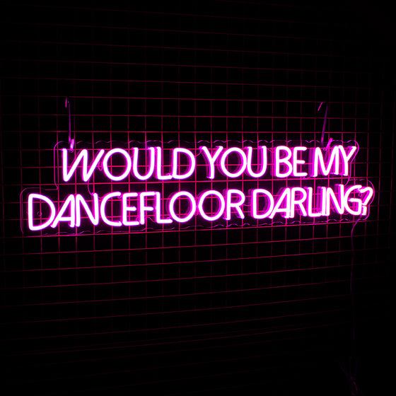 'Would you be my dance floor darling' Neon Sign - Marvellous Neon