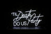 Til Death Do Us Party Warm White Neon Sign - Next Day Delivery - Marvellous Neon