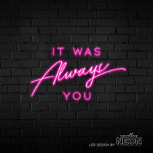  It Was Always You Neon Sign - Marvellous Neon