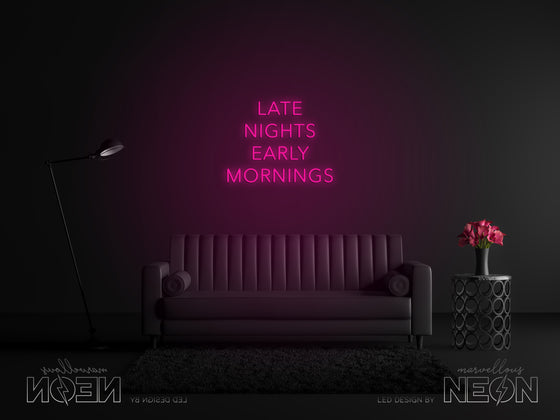 'Late Nights Early Mornings' Neon Sign - Marvellous Neon