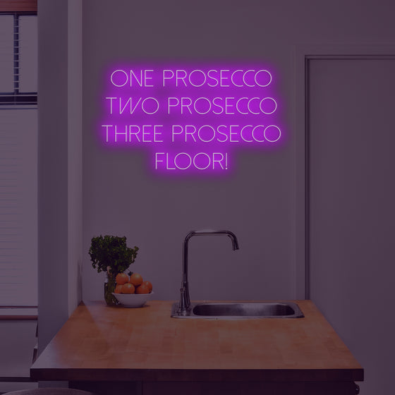 ONE PROSECCO TWO PROSECCO THREE PROSECCO FLOOR NEON SIGN - Marvellous Neon