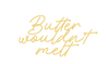 Custom Neon: Butter
wouldn... - Marvellous Neon