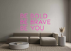 Custom Neon: Be bold
Be br... - Marvellous Neon