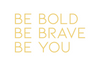 Custom Neon: BE BOLD
BE BR... - Marvellous Neon