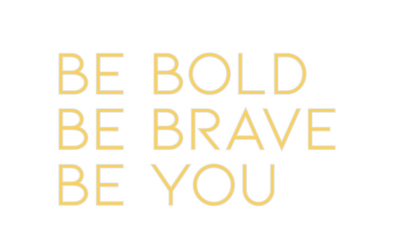 Custom Neon: BE BOLD
BE BR... - Marvellous Neon