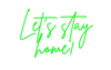 Custom Neon: Let's stay
ho... - Marvellous Neon