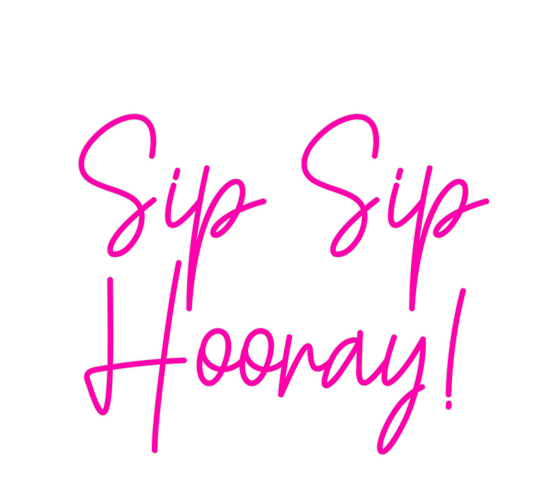 Custom Neon: Sip Sip
Hooray! - Marvellous Neon