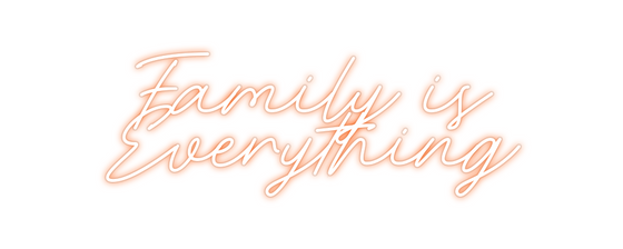 Custom Neon: Family is 

E... - Marvellous Neon